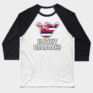 Howzit Braddah? Hawaiian greeting and shaka sign with the flag of Hawaii placed inside Baseball T-Shirt